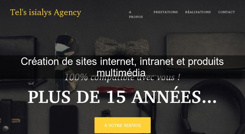 Création de sites internet, intranet et produits multimédia Création de sites internet, intranet et produits multimédia