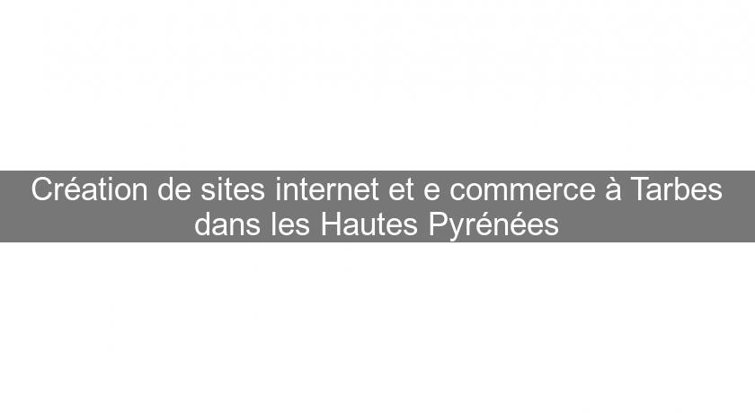 Création de sites internet et e commerce à Tarbes dans les Hautes Pyrénées