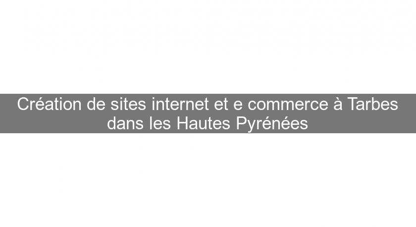 Création de sites internet et e commerce à Tarbes dans les Hautes Pyrénées Création de sites internet et e commerce à Tarbes dans les Hautes Pyrénées