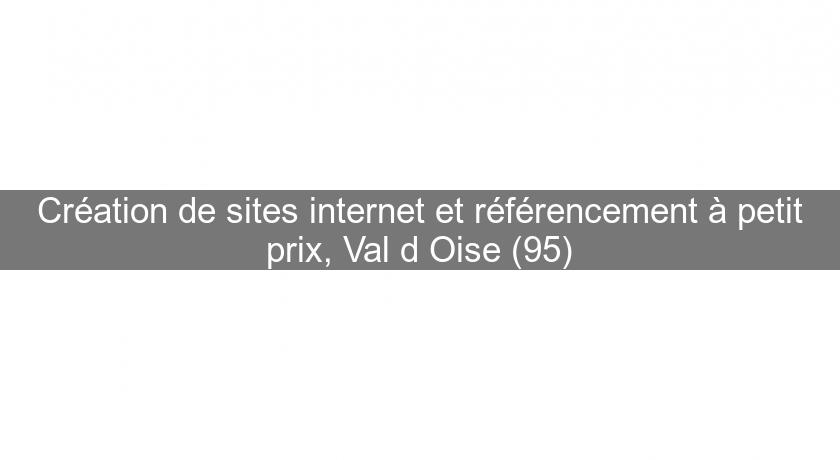 Création de sites internet et référencement à petit prix, Val d'Oise (95)