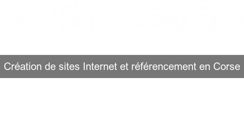 Création de sites Internet et référencement en Corse Création de sites Internet et référencement en Corse