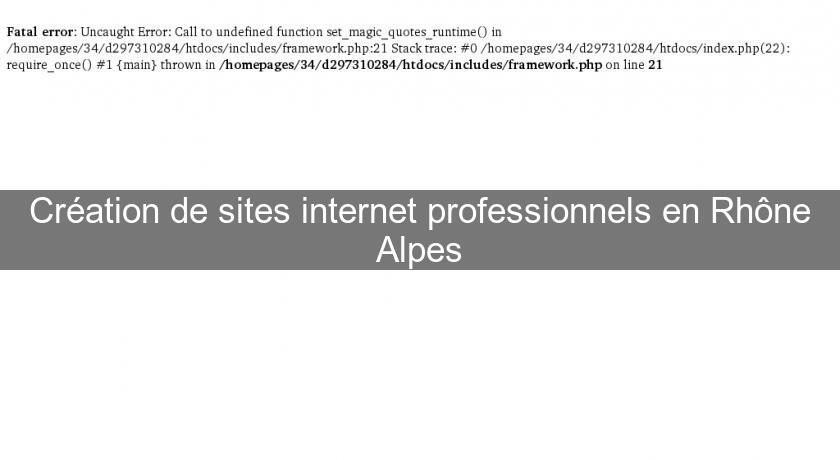 Création de sites internet professionnels en Rhône Alpes Création de sites internet professionnels en Rhône Alpes