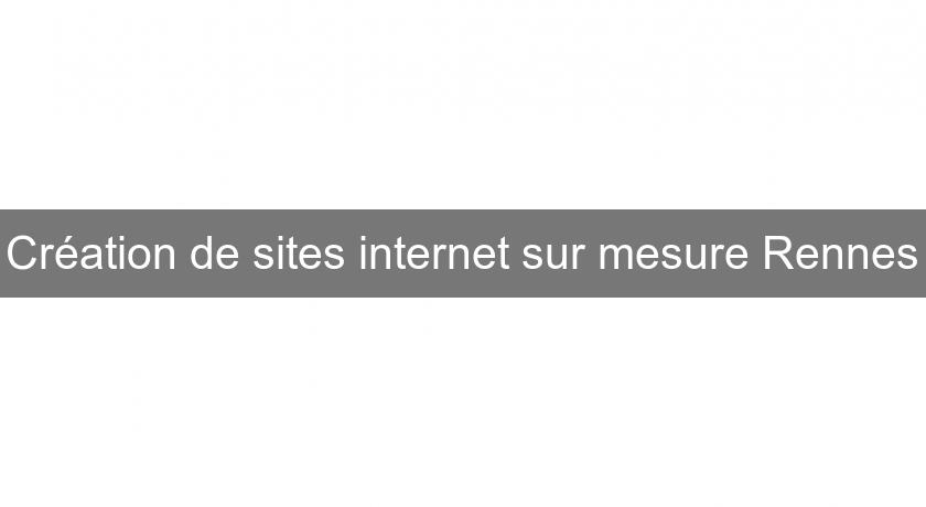 Création de sites internet sur mesure Rennes Création de sites internet sur mesure Rennes