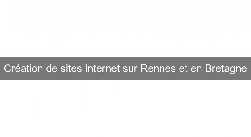 Création de sites internet sur Rennes et en Bretagne Création de sites internet sur Rennes et en Bretagne
