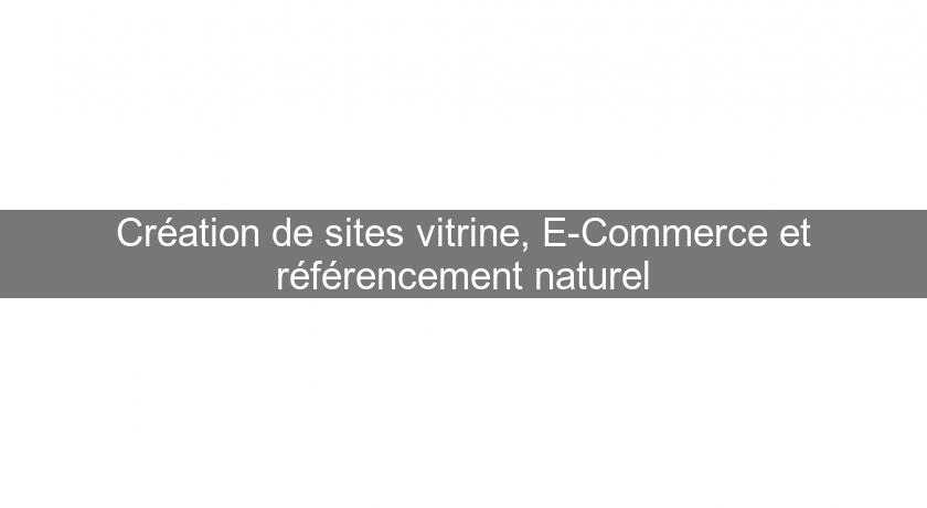 Création de sites vitrine, E-Commerce et référencement naturel