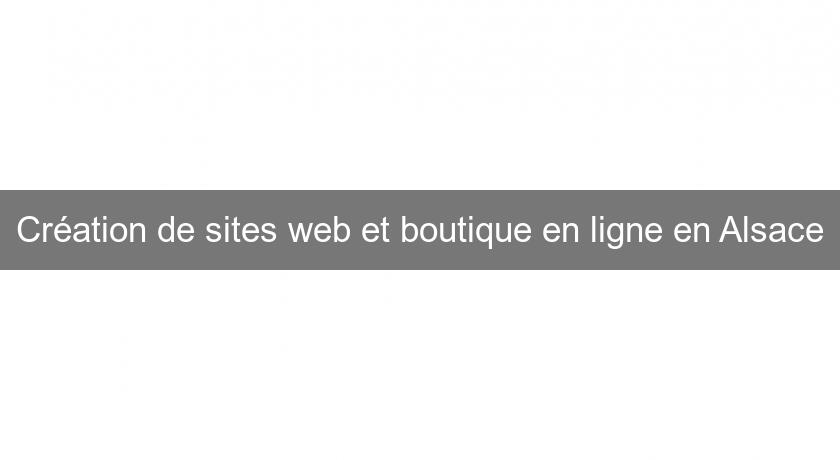 Création de sites web et boutique en ligne en Alsace Création de sites web et boutique en ligne en Alsace