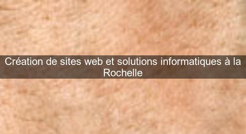Création de sites web et solutions informatiques à la Rochelle