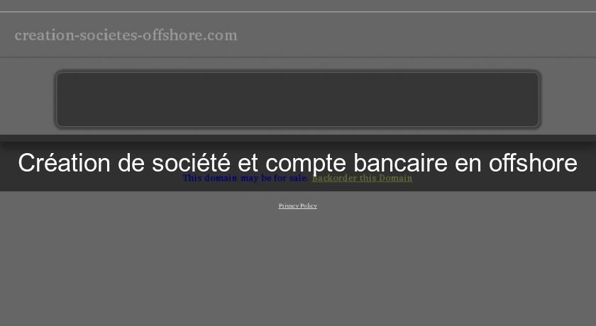 Création de société et compte bancaire en offshore