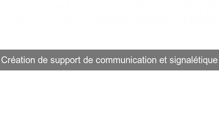 Création de support de communication et signalétique Création de support de communication et signalétique