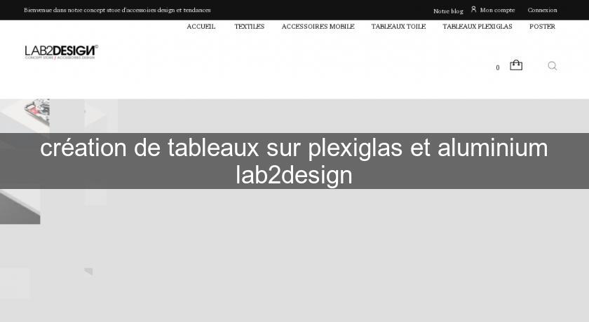 création de tableaux sur plexiglas et aluminium lab2design création de tableaux sur plexiglas et aluminium lab2design
