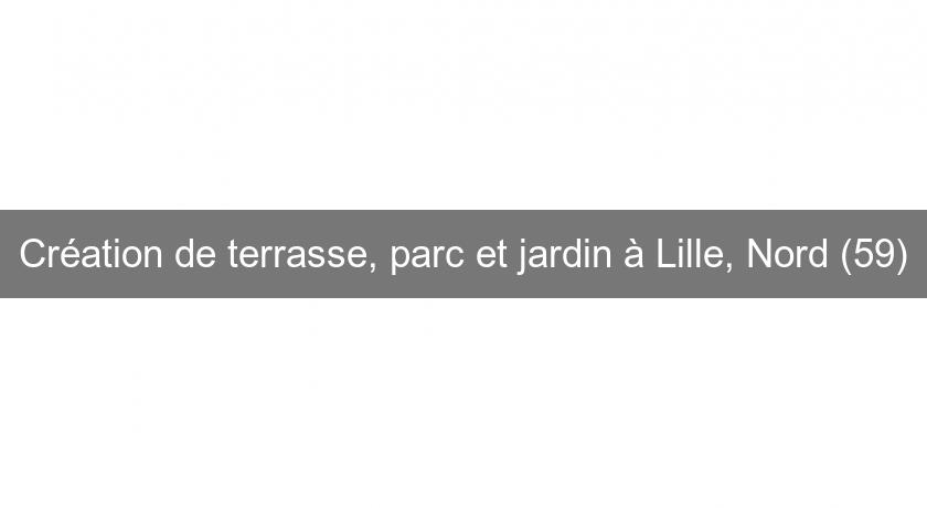 Création de terrasse, parc et jardin à Lille, Nord (59)