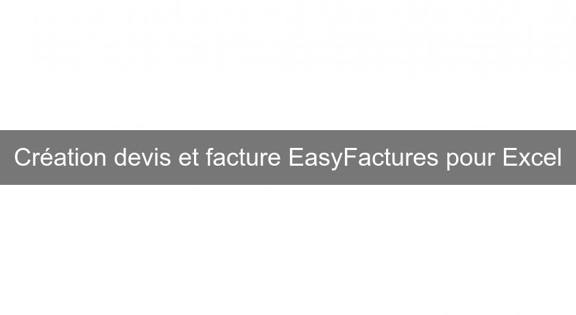 Création devis et facture EasyFactures pour Excel Création devis et facture EasyFactures pour Excel