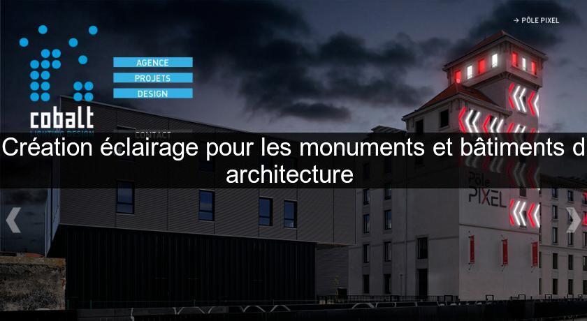 Création éclairage pour les monuments et bâtiments d'architecture 