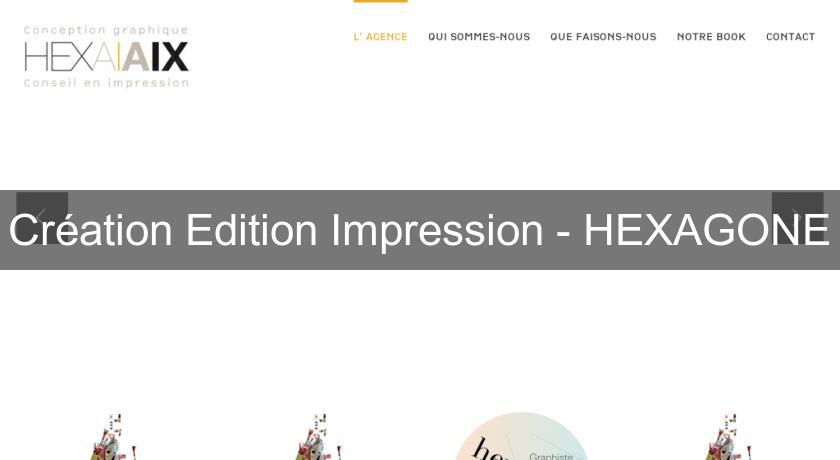 Création Edition Impression - HEXAGONE