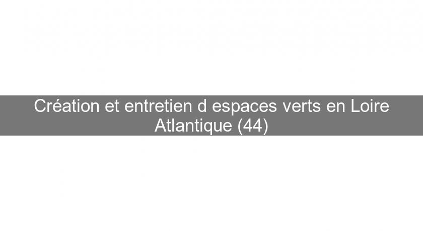 Création et entretien d'espaces verts en Loire Atlantique (44)