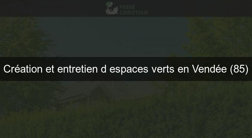 Création et entretien d'espaces verts en Vendée (85)
