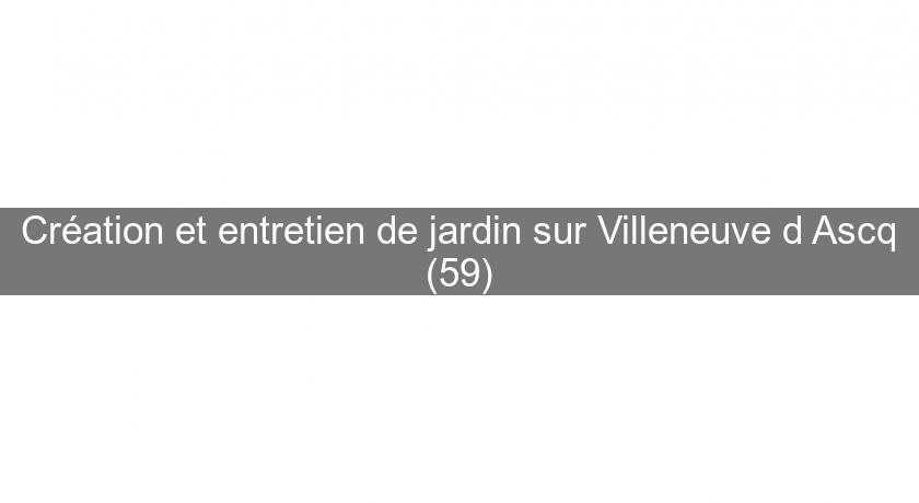 Création et entretien de jardin sur Villeneuve d'Ascq (59)