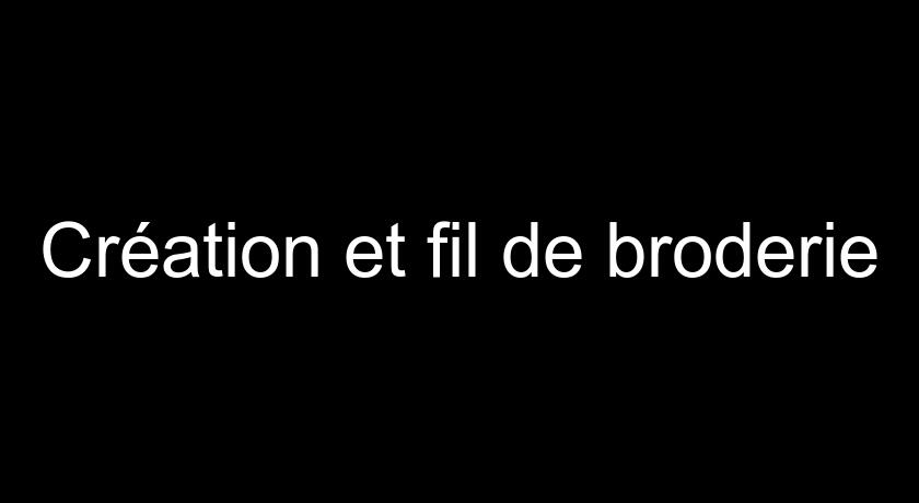 Création et fil de broderie Création et fil de broderie