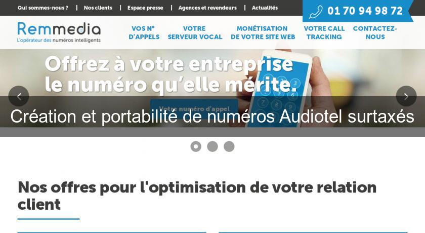 Création et portabilité de numéros Audiotel surtaxés Création et portabilité de numéros Audiotel surtaxés