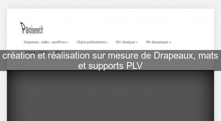 création et réalisation sur mesure de Drapeaux, mats et supports PLV création et réalisation sur mesure de Drapeaux, mats et supports PLV