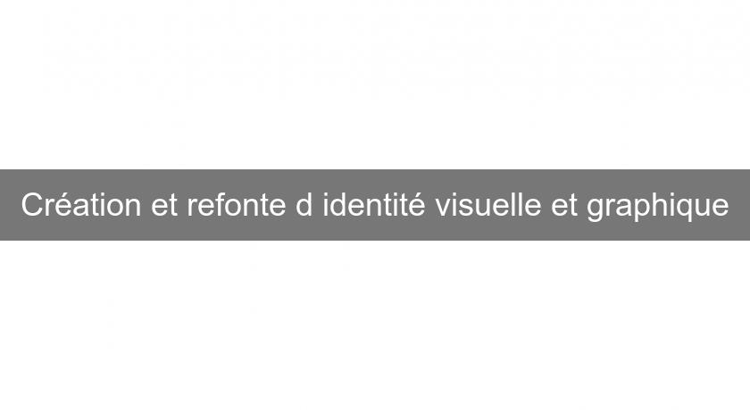 Création et refonte d'identité visuelle et graphique Création et refonte d'identité visuelle et graphique