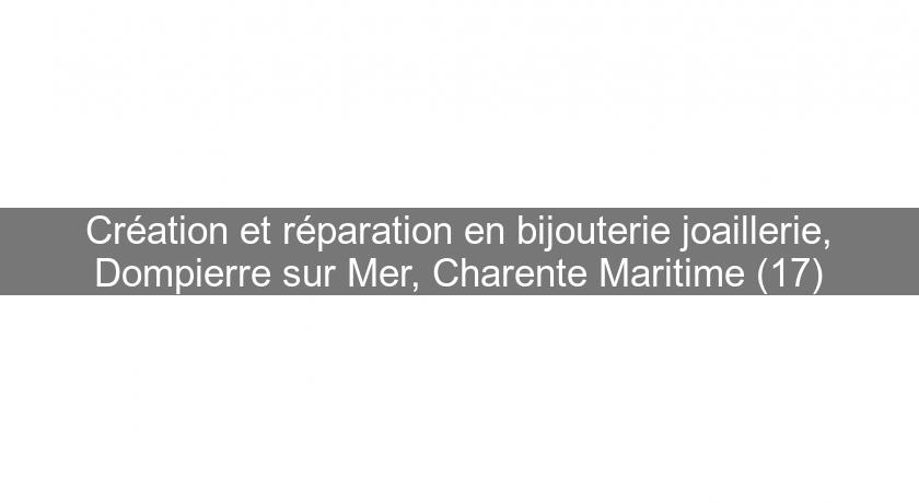 Création et réparation en bijouterie joaillerie, Dompierre sur Mer, Charente Maritime (17)