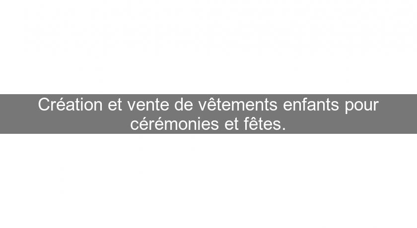 Création et vente de vêtements enfants pour cérémonies et fêtes.