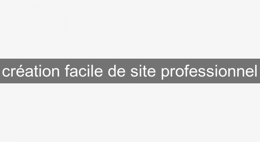 création facile de site professionnel création facile de site professionnel