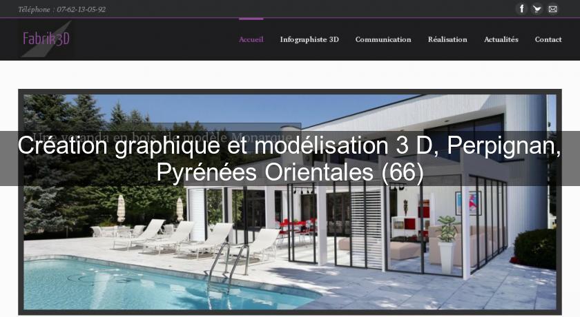 Création graphique et modélisation 3 D, Perpignan, Pyrénées Orientales (66) Création graphique et modélisation 3 D, Perpignan, Pyrénées Orientales (66)
