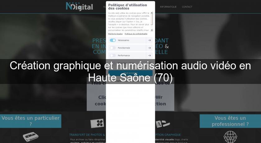 Création graphique et numérisation audio vidéo en Haute Saône (70) Création graphique et numérisation audio vidéo en Haute Saône (70)