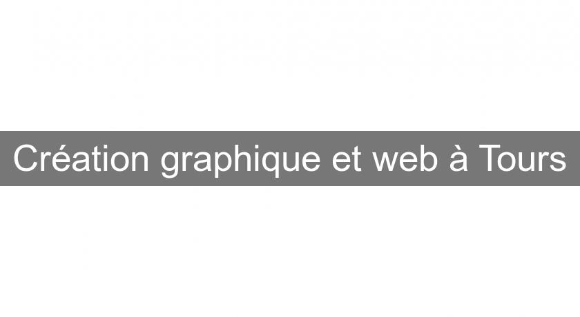 Création graphique et web à Tours Création graphique et web à Tours