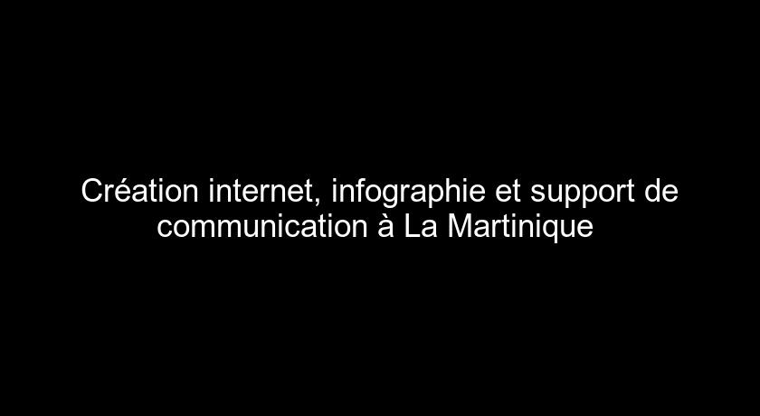 Création internet, infographie et support de communication à La Martinique 
