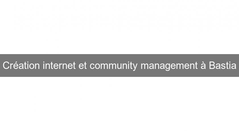 Création internet et community management à Bastia Création internet et community management à Bastia