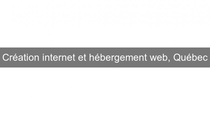 Création internet et hébergement web, Québec Création internet et hébergement web, Québec
