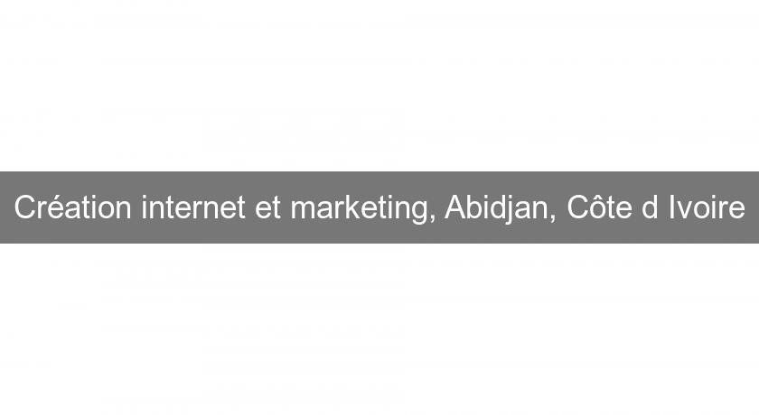 Création internet et marketing, Abidjan, Côte d'Ivoire Création internet et marketing, Abidjan, Côte d'Ivoire