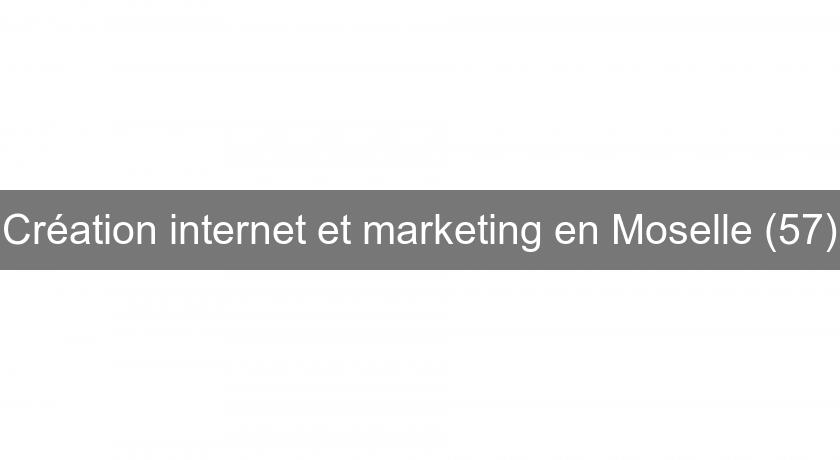 Création internet et marketing en Moselle (57)
