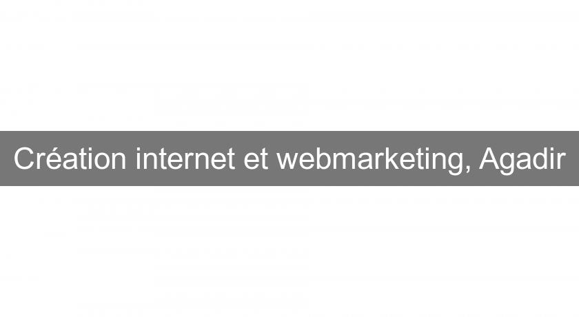 Création internet et webmarketing, Agadir Création internet et webmarketing, Agadir
