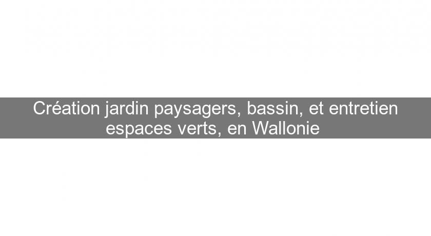 Création jardin paysagers, bassin, et entretien espaces verts, en Wallonie 