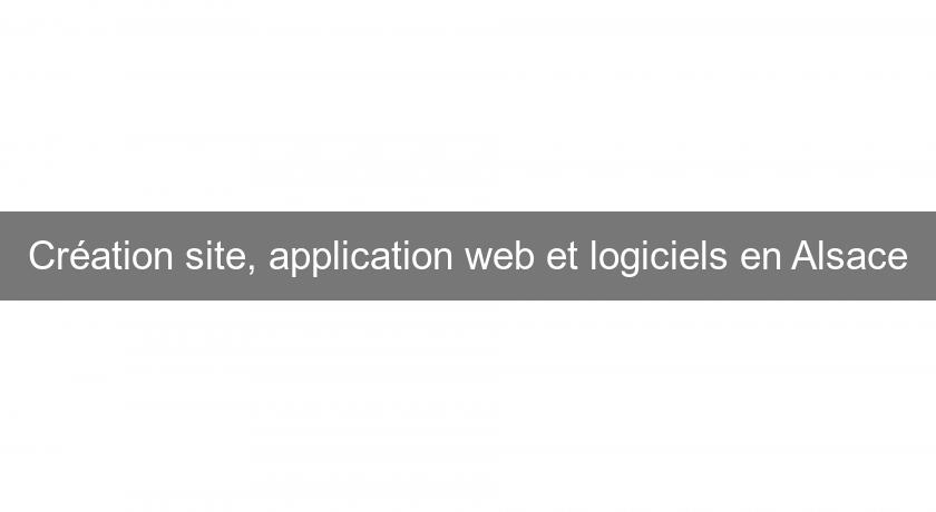 Création site, application web et logiciels en Alsace Création site, application web et logiciels en Alsace