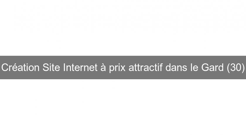 Création Site Internet à prix attractif dans le Gard (30) Création Site Internet à prix attractif dans le Gard (30)