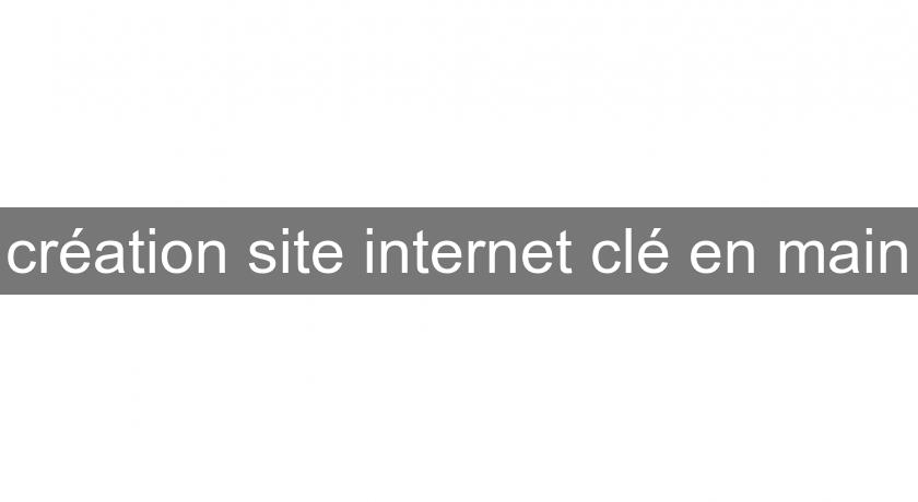 création site internet clé en main création site internet clé en main
