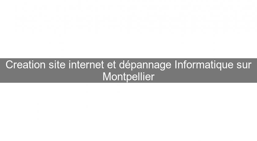 Creation site internet et dépannage Informatique sur Montpellier Creation site internet et dépannage Informatique sur Montpellier
