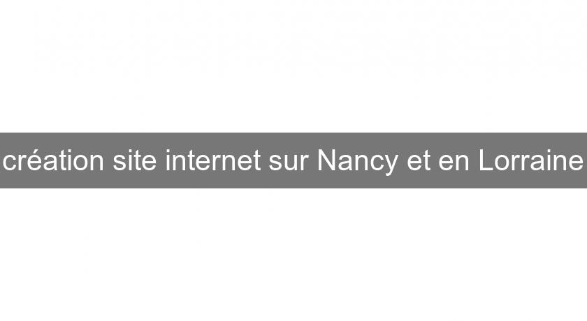 création site internet sur Nancy et en Lorraine