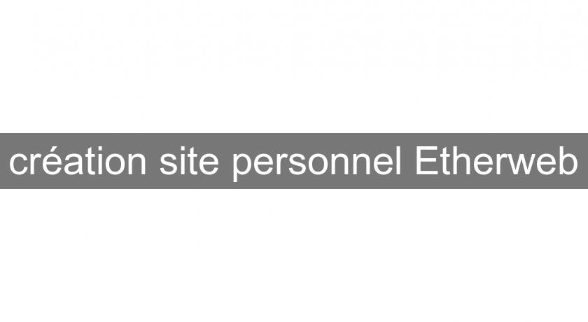 création site personnel Etherweb création site personnel Etherweb