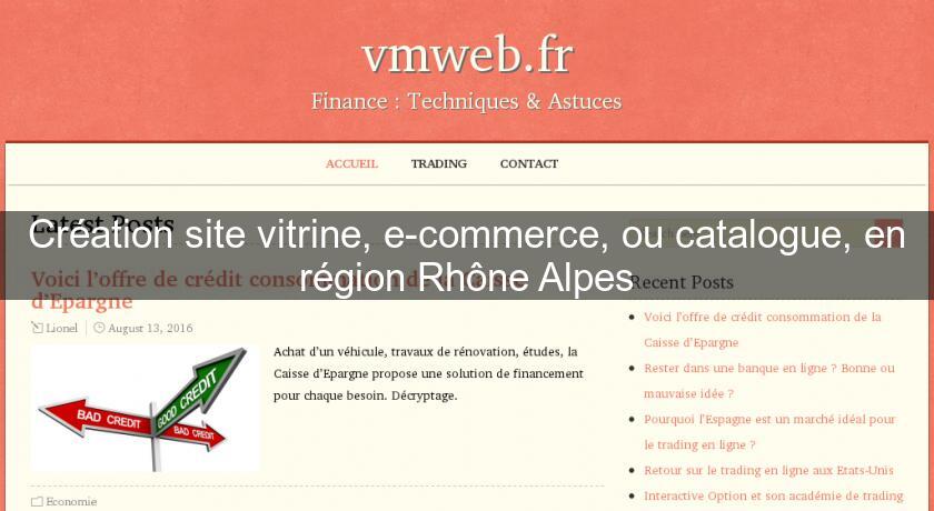 Création site vitrine, e-commerce, ou catalogue, en région Rhône Alpes Création site vitrine, e-commerce, ou catalogue, en région Rhône Alpes