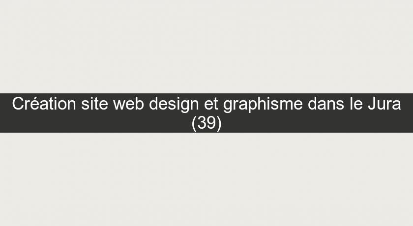 Création site web design et graphisme dans le Jura (39)