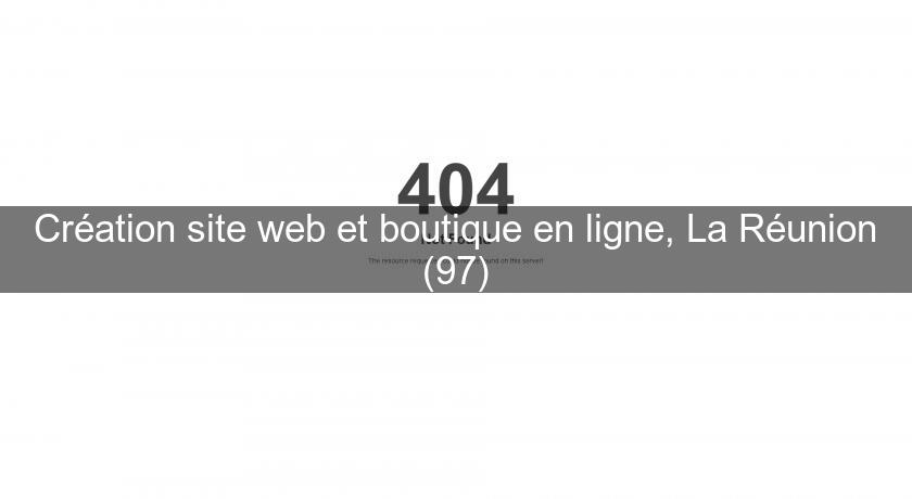 Création site web et boutique en ligne, La Réunion (97)
