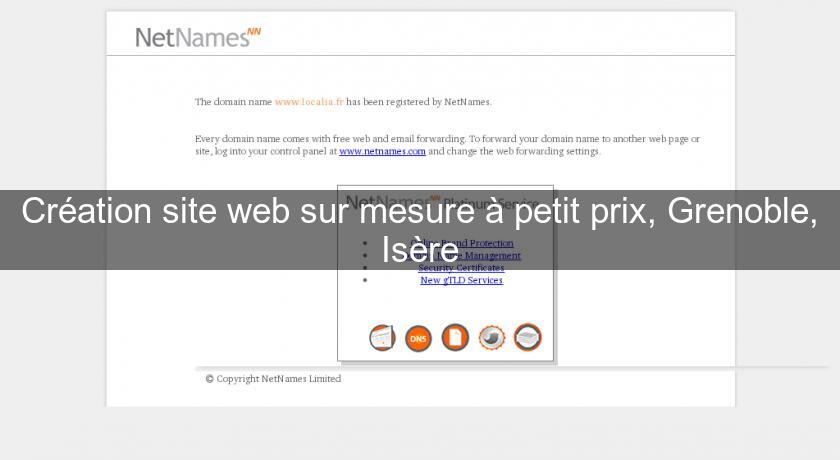 Création site web sur mesure à petit prix, Grenoble, Isère Création site web sur mesure à petit prix, Grenoble, Isère