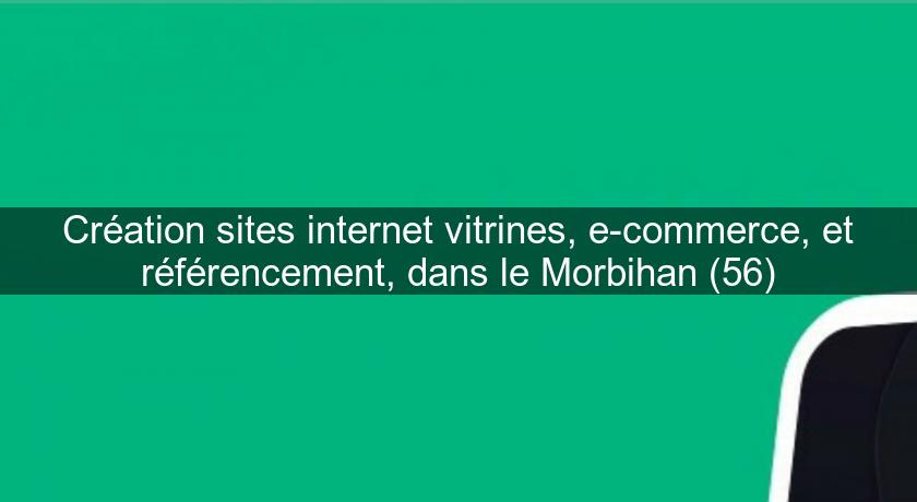 Création sites internet vitrines, e-commerce, et référencement, dans le Morbihan (56)