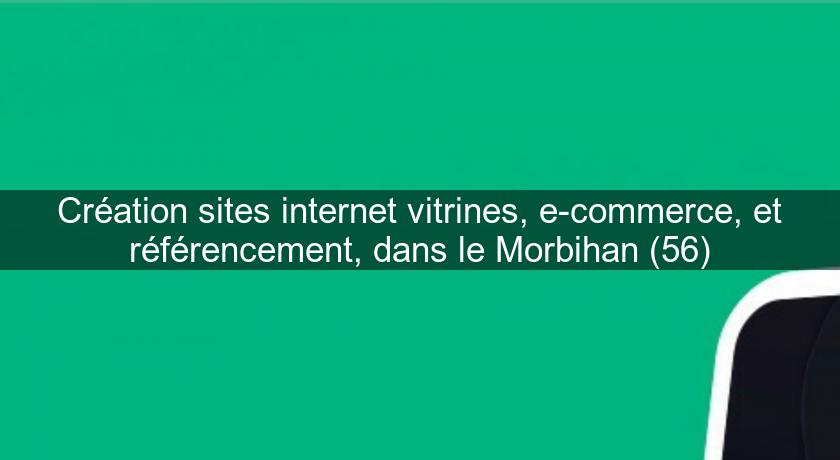 Création sites internet vitrines, e-commerce, et référencement, dans le Morbihan (56) Création sites internet vitrines, e-commerce, et référencement, dans le Morbihan (56)